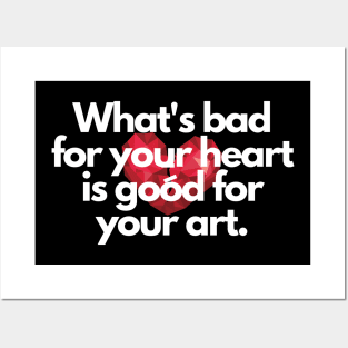 Bad For Your Heart Is Good For Your Art Quote Posters and Art